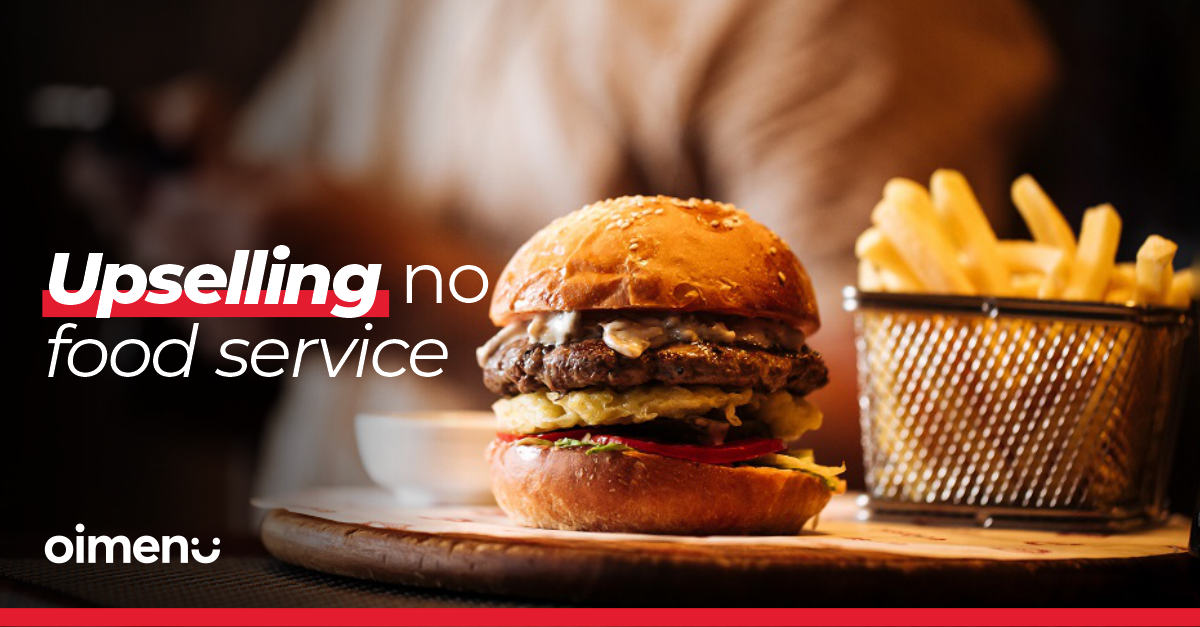 Upselling como usar essa técnica no food service oimenu